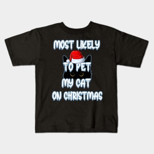 Most Likely To Pet My Cat On Christmas Kids T-Shirt